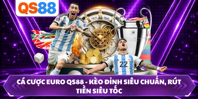 Cá Cược Euro Qs88 - Kèo Đỉnh Siêu Chuẩn, Rút Tiền Siêu Tốc