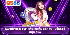 Cầu Kép QS88 Đẹp - Cách Nhận Diện Xu Hướng Số Hiệu Quả