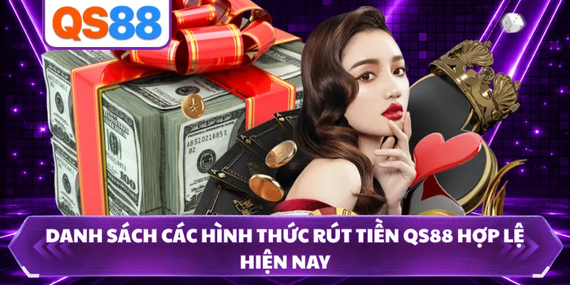 Danh sách các hình thức rút tiền QS88 hợp lệ hiện nay