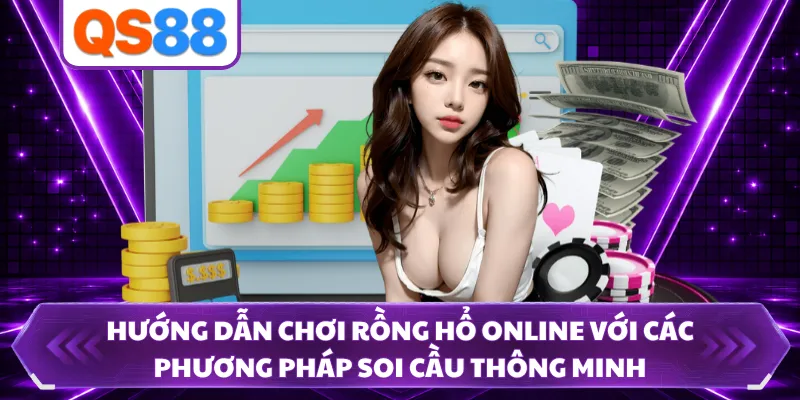 Hướng dẫn chơi Rồng Hổ online với các phương pháp soi cầu thông minh