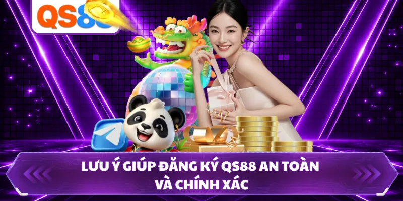 Lưu ý giúp đăng ký QS88 an toàn và chính xác