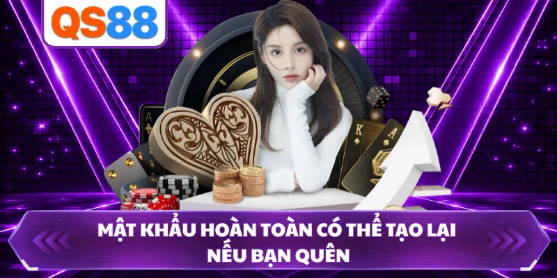 Mật khẩu hoàn toàn có thể tạo lại nếu bạn quên