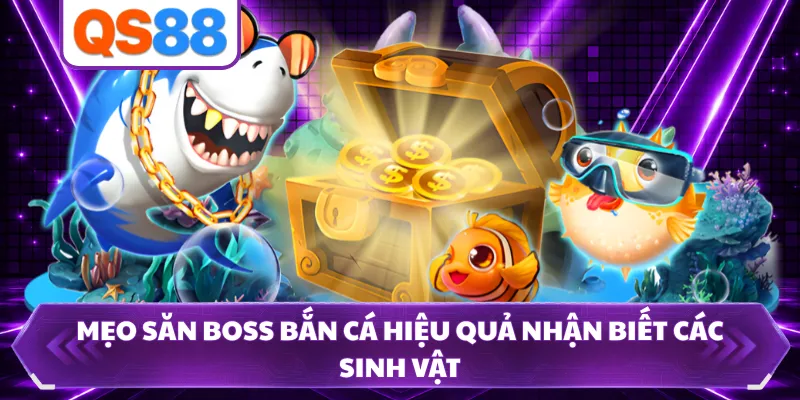 Mẹo săn boss bắn cá hiệu quả nhận biết các sinh vật