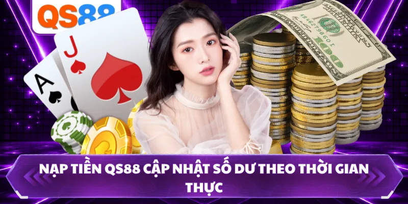Nạp tiền QS88 cập nhật số dư theo thời gian thực