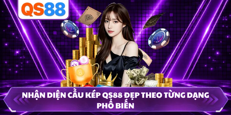 Nhận diện cầu kép QS88 đẹp theo từng dạng phổ biến