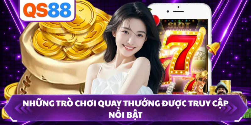 Những trò chơi quay thưởng được truy cập nổi bật