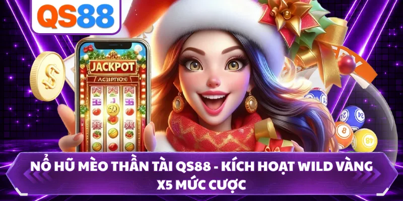 Nổ Hũ Mèo Thần Tài QS88 - Kích Hoạt Wild Vàng X5 Mức Cược