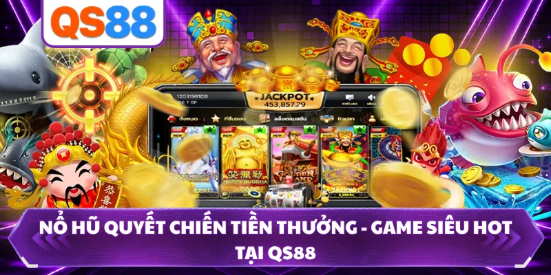 Nổ Hũ Quyết Chiến Tiền Thưởng - Game Siêu Hot Tại QS88