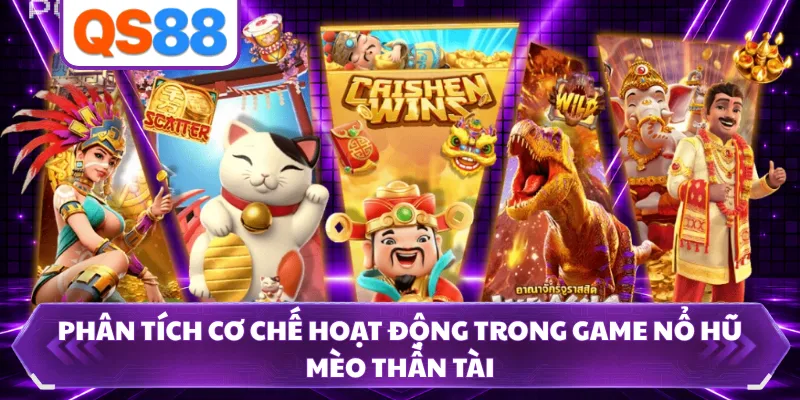 Phân tích cơ chế hoạt động trong game nổ hũ Mèo Thần Tài