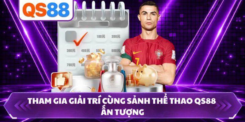 Tham gia giải trí cùng sảnh thể thao QS88 ấn tượng