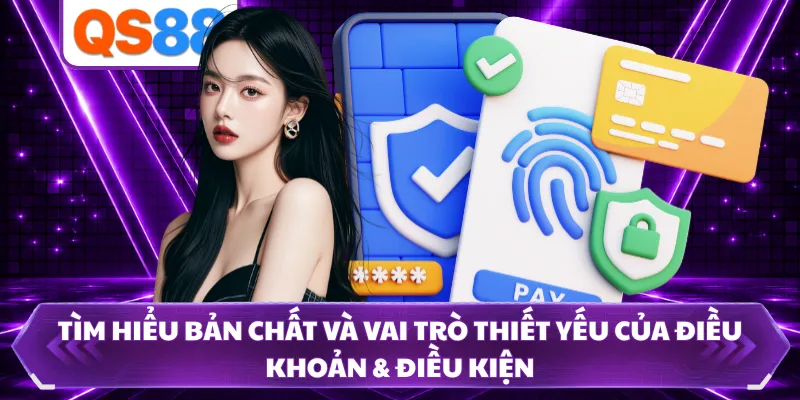 Tìm hiểu bản chất và vai trò thiết yếu của điều khoản & điều kiện