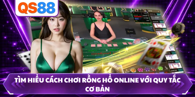 Tìm hiểu cách chơi Rồng Hổ online với quy tắc cơ bản