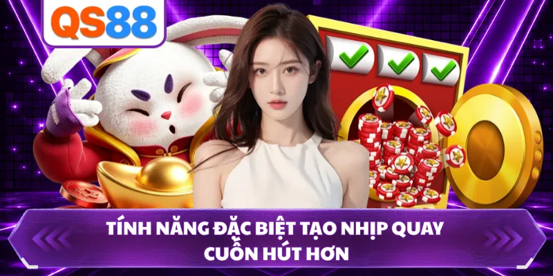 Tính năng đặc biệt tạo nhịp quay cuốn hút hơn