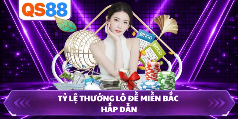Tỷ lệ thưởng lô đề miền Bắc hấp dẫn