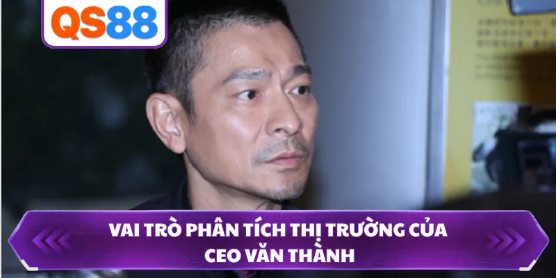 Vai trò phân tích thị trường của CEO Văn Thành